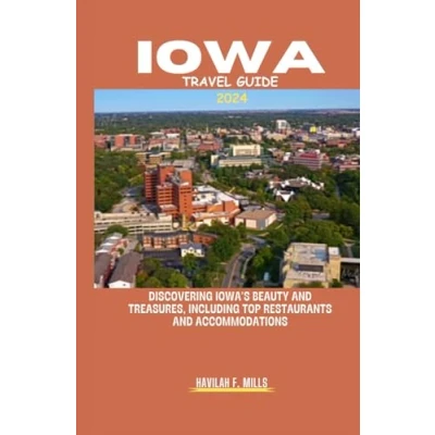 Abbildung von IOWA TRAVEL GUIDE 2024: Discovering Iowa&#039;s beauty and treasures, including top restaurants accommodations