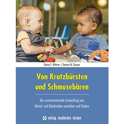 Abbildung von von Kratzbürsten und Schmusebären: Die sozial emotionale Entwicklung Kleinst Kleinkindern verstehen fördern