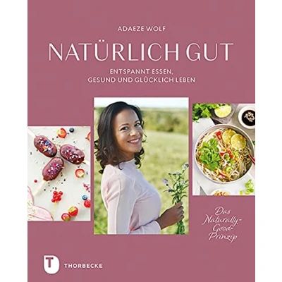 Abbildung von Natürlich gut: Entspannt essen, gesund und glücklich leben