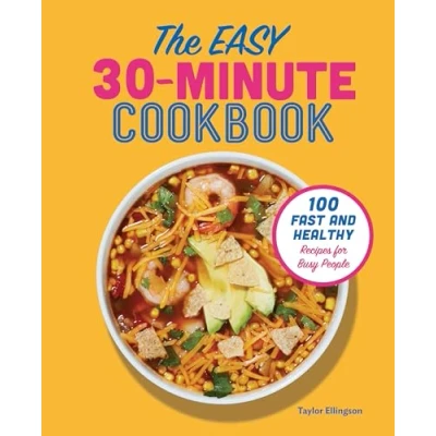 Abbildung von The Easy 30 Minute Cookbook: 100 Fast and Healthy Recipes for Busy People