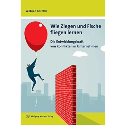 Abbildung von Wie Ziegen und Fische fliegen lernen: Die Entwicklungskraft von Konflikten in Unternehmen