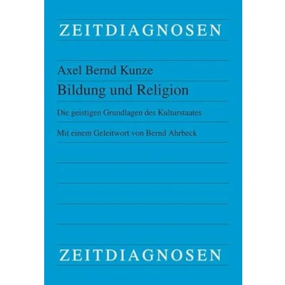 Abbildung von Bildung und Religion: Die geistigen Grundlagen des Kulturstaates. Mit einem Geleitwort von Bernd Ahrbeck