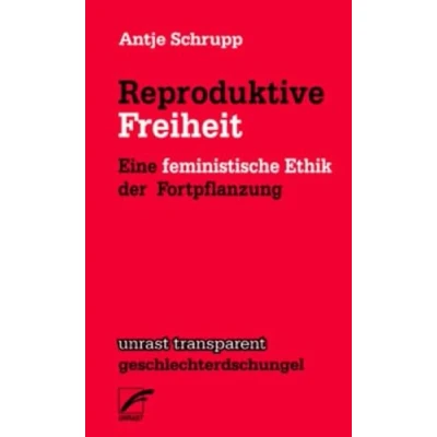Abbildung von Reproduktive Freiheit: Eine feministische Ethik der Fortpflanzung (unrast transparent geschlechterdschungel)