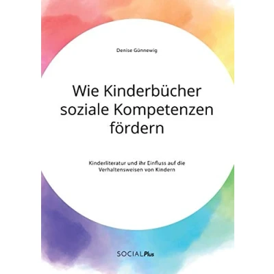 Abbildung von Wie Kinderbücher soziale Kompetenzen fördern. Kinderliteratur und ihr Einfluss auf die Verhaltensweisen von Kindern