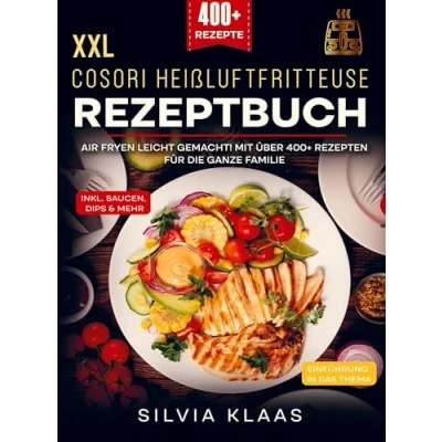Abbildung von XXL Cosori Heißluftfritteuse Rezeptbuch: Air Fryen leicht gemacht! Mit über 400+ Rezepten für die ganze Familie