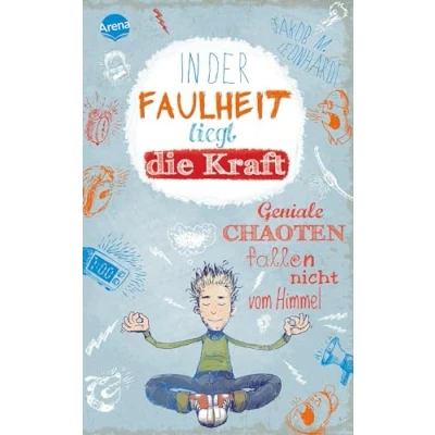 Abbildung von In der Faulheit liegt die Kraft: Geniale Chaoten fallen nicht vom Himmel