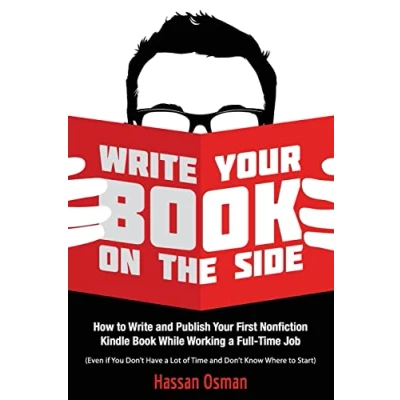 Abbildung von Write Your Book on the Side: How to and Publish First Nonfiction Kindle While Working a Full Time Job (Even if You Don’t Have Lot of Know Where Start)