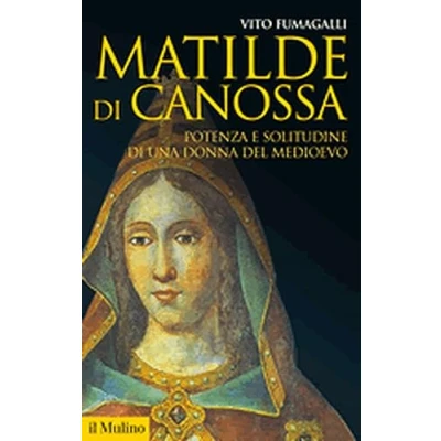 Abbildung von Matilde di Canossa. Potenza e solitudine una donna del Medioevo (Storica paperbacks, Band 86)
