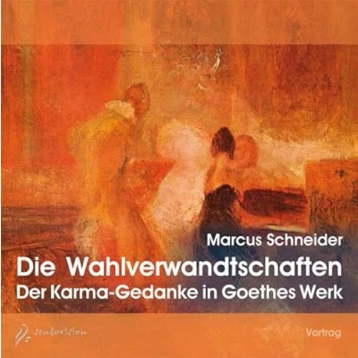 Abbildung von Die Wahlverwandtschaften. 1 Audio CD: Der Karma Gedanke in Goethes Werk: Werk. Vortrag