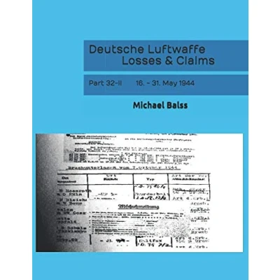 Abbildung von Deutsche Luftwaffe Losses &amp; Claims: Part 32 II 16. 31. May 1944