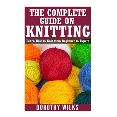 Abbildung von The Complete Guide on How to Knit from Beginner Expert: Learn Expert