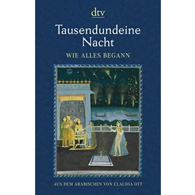Abbildung von Tausendundeine Nacht Wie alles begann: Nach der ältesten arabischen Handschrift in Ausgabe von Muhsin Mahdi ins Deutsche übertragen Claudia Ott