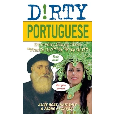 Abbildung von Dirty Portuguese: Everyday Slang from &quot;What&#039;s Up?&quot; to &quot;F*%# Off!&quot; (Slang Language Books)