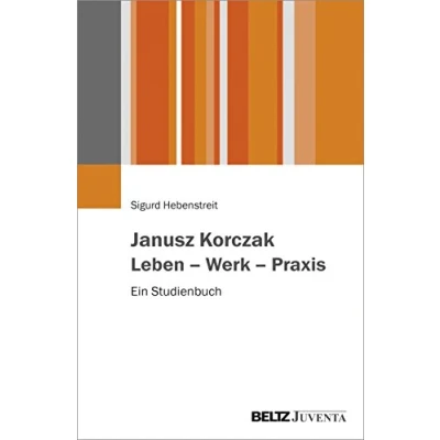 Abbildung von Janusz Korczak. Leben Werk Praxis: Ein Studienbuch