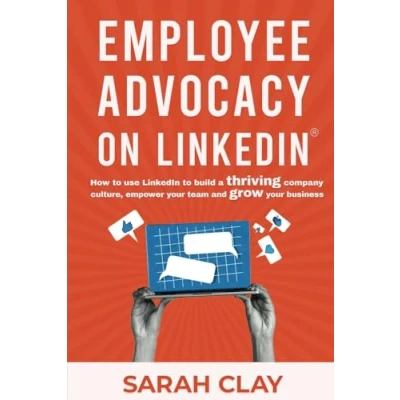 Abbildung von Employee Advocacy on LinkedIn®: How to use LinkedIn build a thriving company culture, empower your team and grow business
