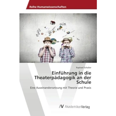 Abbildung von Einführung in die Theaterpädagogik an der Schule: Eine Auseinandersetzung mit Theorie und Praxis