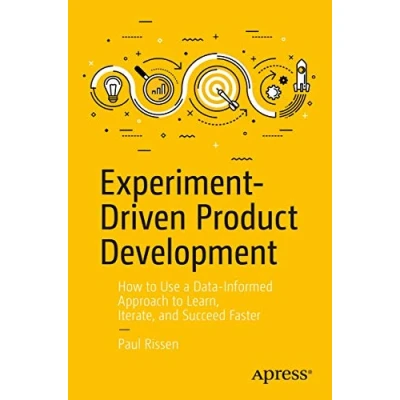 Abbildung von Experiment Driven Product Development: How to Use a Data Informed Approach Learn, Iterate, and Succeed Faster