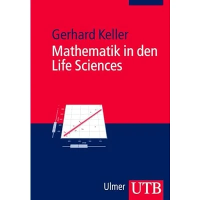 Abbildung von Mathematik in den Life Sciences. Grundlagen der Modellbildung und Statistik mi einer Einführung die Software R: ... R