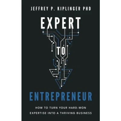 Abbildung von Expert to Entrepreneur: How Turn Your Hard Won Expertise into a Thriving Business