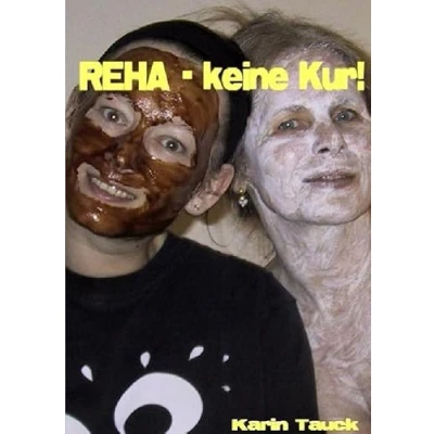 Abbildung von REHA keine Kur: Wenn einer eine macht, dann braucht er Kur!