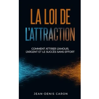 Abbildung von La loi de l&#039;attraction: comment attirer l&#039;amour, l&#039;argent et le succès sans effort