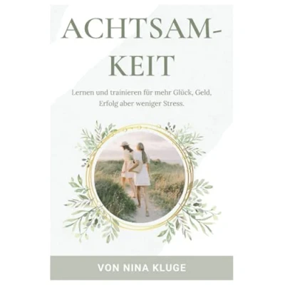 Abbildung von Erfolg durch Achtsamkeit und Gelassenheit: Gelassenheit lernen trainieren für mehr Glück, Geld, aber weniger Stress im ... Beruf. Selbstbewusst mit dem richigen Fokus.