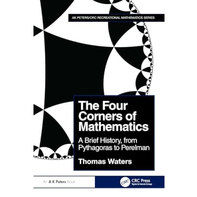 Abbildung von The Four Corners of Mathematics: A Brief History, from Pythagoras to Perelman (Ak Peters/Crc Recreational Mathematics)