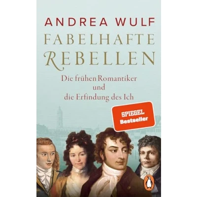 Abbildung von Fabelhafte Rebellen: die frühen Romantiker und Erfindung des Ich Reich bebildert, mit vielen farbigen Abbildungen Karten Der SPIEGEL Bestseller jetzt im Paperback