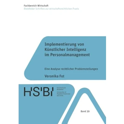 Abbildung von Implementierung von Künstlicher Intelligenz im Personalmanagement: Eine Analyse rechtlicher Problemstellungen (Bielefelder Schriften zur wirtschaftsrechtlichen Praxis)