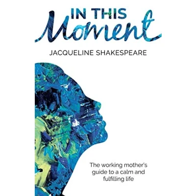 Abbildung von In this moment: The working mother&#039;s guide to a calm and fulfilling life