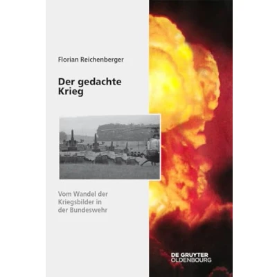 Abbildung von der gedachte Krieg: Vom Wandel Kriegsbilder in Bundeswehr (Sicherheitspolitik und Streitkräfte Bundesrepublik Deutschland, 13, Band 13)