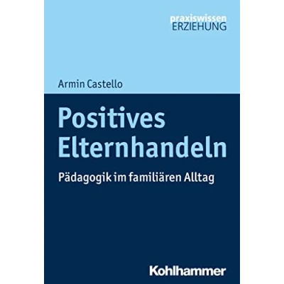 Abbildung von Positives Elternhandeln: Pädagogik im familiären Alltag (Praxiswissen Erziehung)