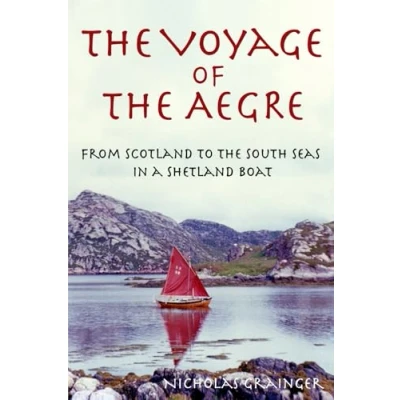 Abbildung von the Voyage of Aegre: From Scotland to South Seas in a Shetland boat