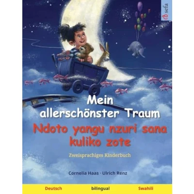 Abbildung von Mein allerschönster Traum Ndoto yangu nzuri sana kuliko zote (Deutsch Swahili): Zweisprachiges Kinderbuch (Sefas bilinguale Bilderbücher Deutsch / Swahili, Band 2)