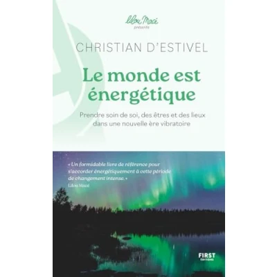 Abbildung von Le monde est énergétique Prendre soin de soi, des êtres et lieux dans une nouvelle ère vibratoire: Comprendre votre parcours
