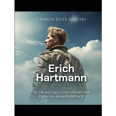 Abbildung von Erich Hartmann: the Life and Legacy of Luftwaffe’s Top Fighter Ace during World War II