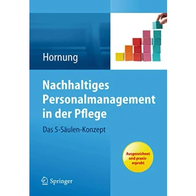 Abbildung von Nachhaltiges Personalmanagement in der Pflege Das 5 Säulen Konzept: Konzept. Ausgezeichnet und praxiserprobt