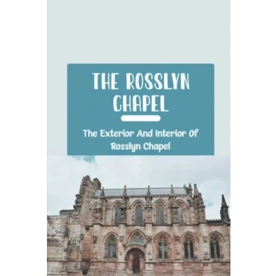Abbildung von The Rosslyn Chapel: Exterior And Interior Of Chapel