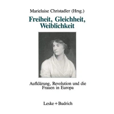 Abbildung von Freiheit, Gleichheit, Weiblichkeit: Aufklärung, Revolution und die Frauen in Europa