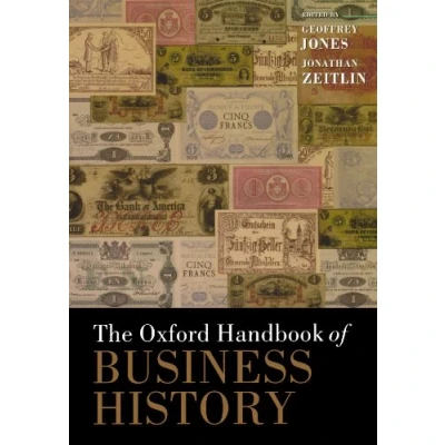 Abbildung von The Oxford Handbook Of Business History (Oxford Handbooks) Handbooks in and Management)