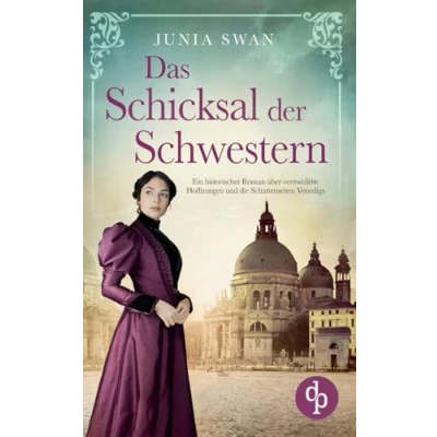 Abbildung von Das Schicksal der Schwestern: Ein historischer Roman über verzweifelte Hoffnungen und die Schattenseiten Venedigs