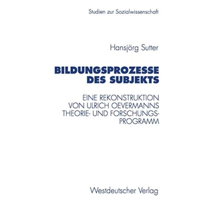 Abbildung von Bildungsprozesse des Subjekts: Eine Rekonstruktion Von Ulrich Oevermanns Theorie Und Forschungsprogramm (Studien zur Sozialwissenschaft) (German ... Sozialwissenschaft, 194, Band 194)
