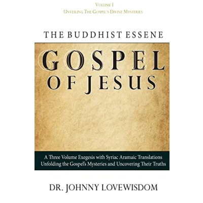 Abbildung von The Buddhist Essene Gospel of Jesus Volume I: Unveiling Gospel&#039;s Divine Mysteries