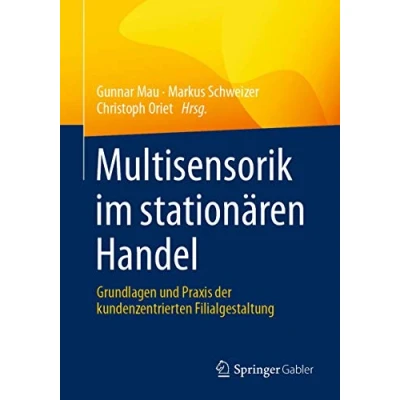 Abbildung von Multisensorik im stationären Handel: Grundlagen und Praxis der kundenzentrierten Filialgestaltung