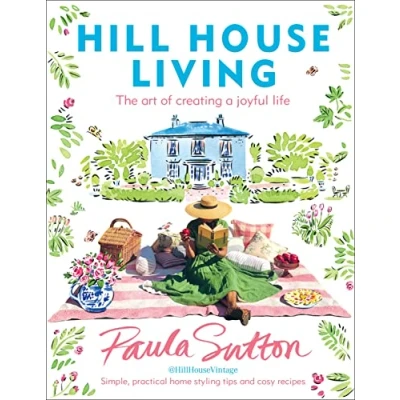 Abbildung von Hill House Living: The art of creating a joyful life simple, practical decorating tips and cosy recipes