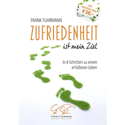 Abbildung von Zufriedenheit ist mein Ziel: In 8 Schritten zu einem erfüllteren Leben