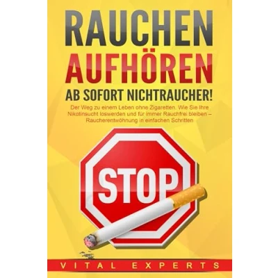 Abbildung von RAUCHEN AUFHÖREN Ab sofort Nichtraucher!: Der Weg zu einem Leben ohne Zigarette. Wie Sie Ihre Nikotinsucht loswerden und für immer Rauchfrei bleiben Raucherentwöhnung in einfachen Schritten