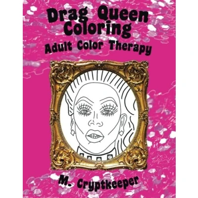 Abbildung von Drag Queen Coloring Book: Adult Color Therapy: Featuring Rupaul, Alaska Thunderf*ck, Lil&#039; Poundcake, Jinkx Monsoon, Alyssa Edwards, Detox, Kim Chi, ... And Roxxxy Andrews From Rupaul&#039;s Race