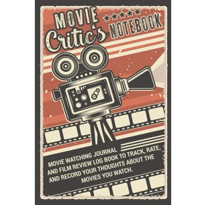 Abbildung von Movie Critic&#039;s Notebook Watching Journal and Film Review Log Book to Track, Rate, Record your Thoughts About the Movies You Watch: Makes a ... Serious Buffs Students.
