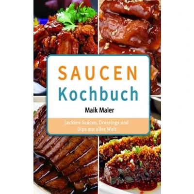Abbildung von Saucen Kochbuch: Leckere Saucen, Dressings und Dips aus aller Welt